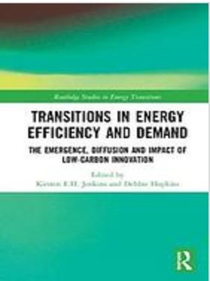 cover image of Transitions in Energy Efficiency and Demand : The Emergence, Diffusion and Impact of Low-Carbon Innovation